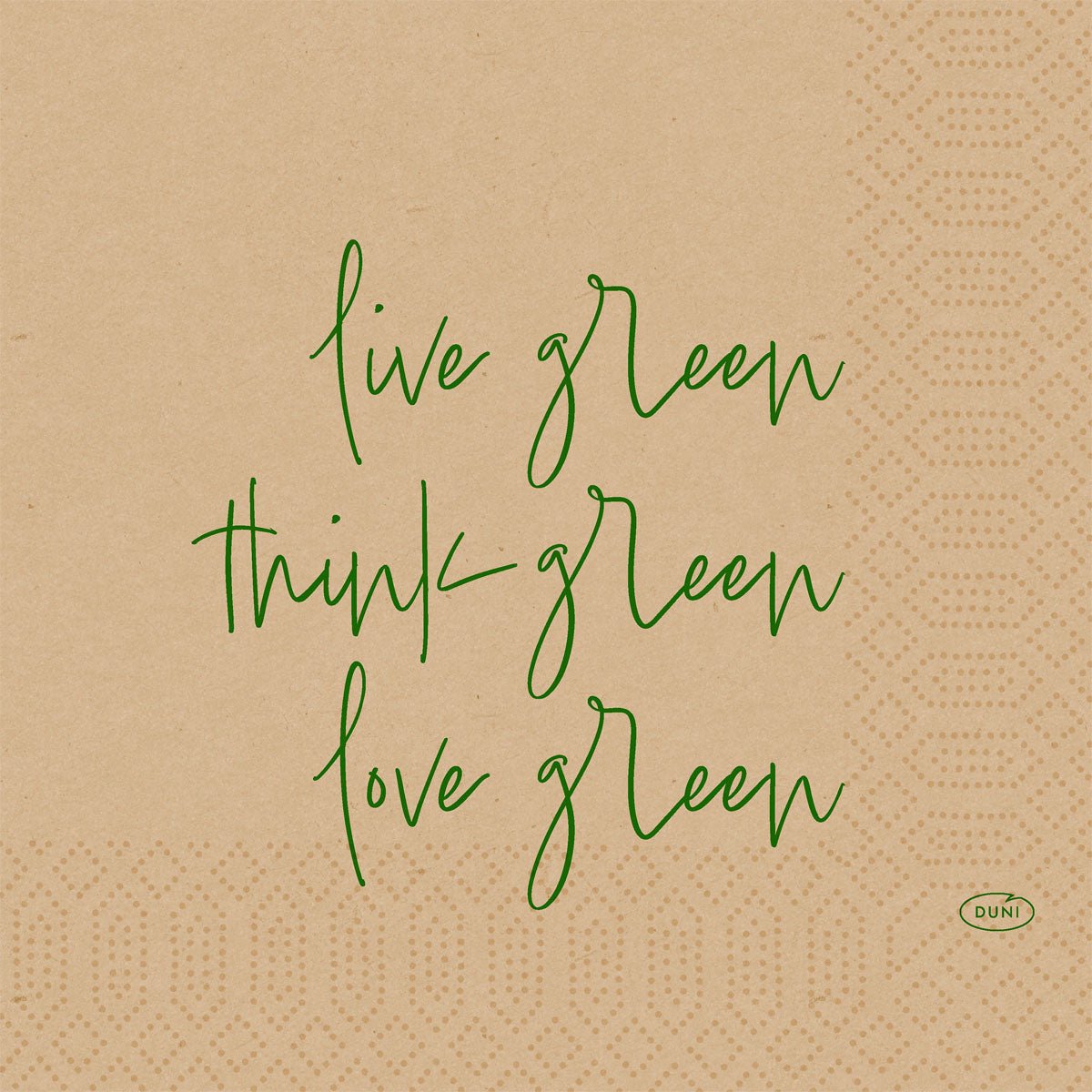 Beige cellulosa servetter 33 cm, 3-lagers från Duni GmbH med grön "live green, think green, love green" text och geometriska prickmönster. Miljövänlig. Förpackning à 50 stycken.